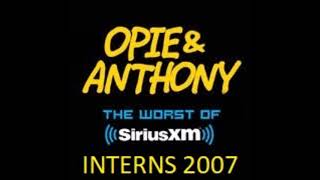 Opie And Anthony  Worst Of Interns 2007 Pt2 [upl. by Ariak]