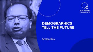 Demographics tell the future  Amlan Roy Global Macro Demographics  FTSE Russell Convenes [upl. by Akemej]