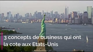 3 concepts de business qui ont la cote aux EtatsUnis [upl. by Ellenor]