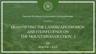 Quantifying the landscape erosion amp its influence on the mountain evolution  Part 1  Jérôme Lavé [upl. by Rhodes740]