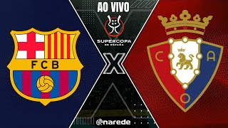 BARCELONA X OSASUNA AO VIVO  SUPERCOPA DA ESPANHA AO VIVO [upl. by Tutt]