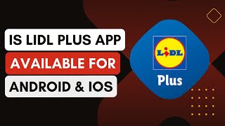 Is The Lidl Plus App Available For Both Android And Ios [upl. by Aken757]