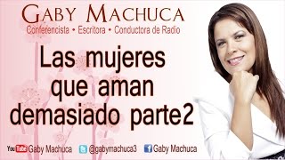 Las Mujeres Que Aman Demasiado Segunda Parte Con Gaby Machuca [upl. by Healey]