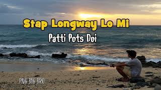 Patti Pots Doi  Stap Longway Lo Mi [upl. by Anzovin]