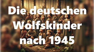 Die deutschen Wolfskinder – Kampf ums Überleben 1945 nach dem 2 Weltkrieg Doku [upl. by Elyrad]