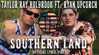 Southern Land  By Taylor Ray Holbrook ft Ryan Upchurch OFFICIAL LYRIC VIDEO [upl. by Jarib]