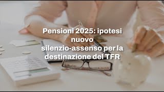 Pensioni 2025 ipotesi nuovo silenzioassenso per la destinazione del TFR [upl. by Iteerp864]