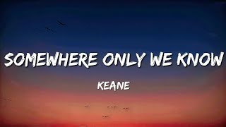 Keane  Somewhere Only We Know Lyrics [upl. by Brennan]