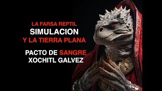 LA FARSA SIMULACION Y LA TIERRA PLANA PACTO DE SANGRE XOCHL GALVEZ [upl. by Swirsky985]