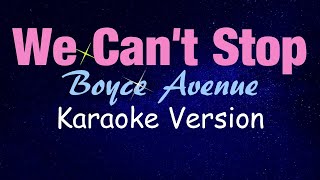 Miley Cyrus  WE CANT STOP  Boyce Avenue Version KARAOKE [upl. by Wally]