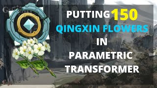 Putting 150 Qingxin Flowers in Parametric Transformer  Genshin Impact [upl. by Ainwat83]