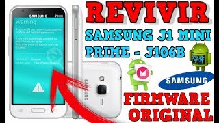 REVIVIR SAMSUNG J1 MINI PRIME J106B FIRMWARE ORIGINAL SIN ERRORES  XPLASH [upl. by Kellen261]