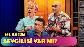 Sevgilisi Var Mı  353 Bölüm Güldür Güldür Show [upl. by Adelaida]