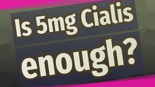 Is 5mg Cialis enough [upl. by Fallon]