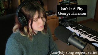 Isnt It A Pity  George Harrison  Cover by Katy Hallauer [upl. by Berny]