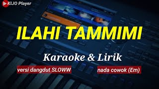 ILAHI TAMMIMI  Karaoke amp Lirik  nada cowok Em [upl. by Caputo434]