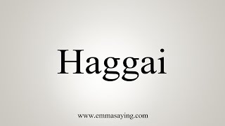 How To Say Haggai [upl. by Gnaw]