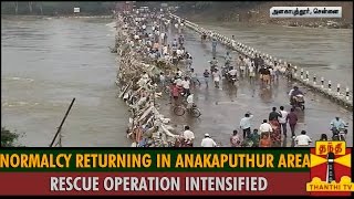 Detailed Report  Normalcy Returning in Anakaputhur Area Rescue Operation intensified  Thanthi TV [upl. by Nedyarb]