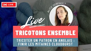 🔴 LIVE Tricotons ensemble un patron en anglais  Finir les mitaines Cloudburst [upl. by Suolkcin]