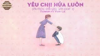 Yêu Chị Hứa Luôn Êk Nhóc EYA part 2  Tunny ft Yun Le VIDEO LYRIC [upl. by Marita]