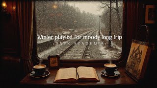 Winter playlist for moody long trip with melancholic piano music ❄ Dark academia studyreadwrite [upl. by Melak862]