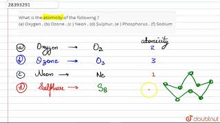 What is the atomicity of the following  a Oxygen  b Ozone  c  Neon  d Sulphur e  Pho [upl. by Carter418]