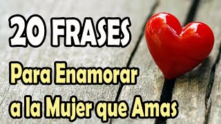 20 Frases Para Enamorar a la Mujer que Amas [upl. by Iramaj107]