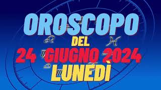 Oroscopo 24 giugno 2024 lunedì 🌟 segni oroscopo di oggi 24 giugno Oroscopo del giorno 24 giugno 2024 [upl. by Babcock]