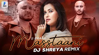 Masstaani Remix  DJ Shreya  B Praak  Jaani  Teri Masstaani Nahi Banna Punjabi Songs [upl. by Eittocs719]