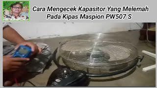 Cara Mengecek Kerusakan Kapasitor Kipas Besar 20quot Merk Maspion PW507 S [upl. by Dleifrag]