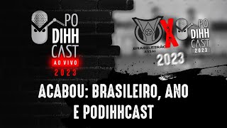 ACABOU O BRASILEIRÃO O ANO E O PODIHHCAST  PODIHHCAST 482 [upl. by Sullivan]