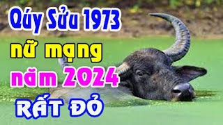 DỤ NGÔN CHÍNH XÁC tuổi Quý Sửu 1973 năm 2024 nữ mạng [upl. by Eivla]