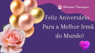 💝 Adoráveis Mensagens 💝 Feliz Aniversário Para a MELHOR IRMÃ do Mundo  Happy Birthday [upl. by Ennairak]