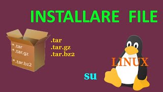 Come Installare un File tar O targz O tarbz2 su Linux [upl. by Shewmaker]