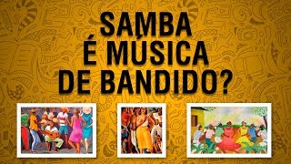 SAMBA é música de BANDIDO  Breve História do Samba [upl. by Baudoin784]