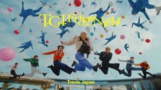 Travis Japan  ‘TGI Friday Night’ Music Video [upl. by Mikaela]