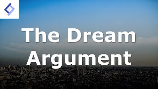 The Dream Argument  Philosophy of Reality [upl. by Eeryk]