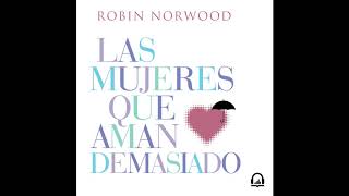 Las mujeres que aman demasiado  Robin Norwood AUDIOLIBRO [upl. by Tawney]