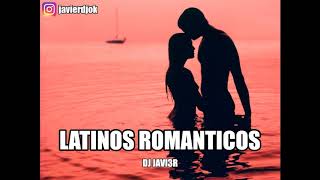 LATINOS ROMANTICOS  GRANDES EXITOS ♥  DJ JAVI3R [upl. by Bertine]