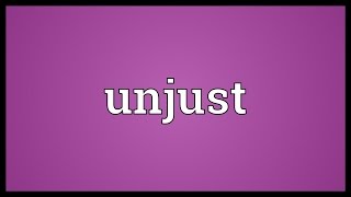 Unjust Meaning [upl. by Elyagiba]