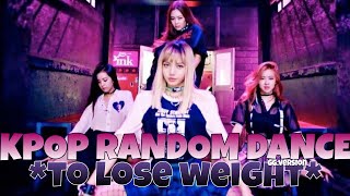 KPOP RANDOM DANCE to lose weightgirl group ver [upl. by Alyssa]