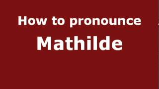 How to Pronounce Mathilde  PronounceNamescom [upl. by Flore705]