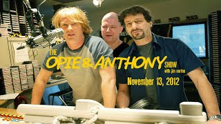 The Opie and Anthony Show  November 13 2012 Full Show [upl. by Donny]