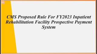 CMS Proposed Rule For FY2023 Inpatient Rehabilitation Facility Prospective Payment System [upl. by Diahann]