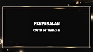 Vagetoz  Lirik Penyesalan  Cover by KamuLa [upl. by Helene]