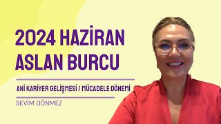 2024 HAZÄ°RAN AYI ASLAN BURCU YORUMLARI  ANÄ° KARÄ°YER GELÄ°ÅMESÄ°  MÃœCADELE DÃ–NEMÄ°  MADDÄ° GELÄ°ÅMELER [upl. by Htrap]