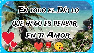 🥰🌹 Un BONITO Mensaje Para ti Especialmente para ti amor ❤️ dedicado para ti con todo mi gran Amor ❤️ [upl. by Monney]