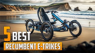 5 Best Recumbent eTrikes [upl. by Akihsan33]