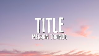 Meghan Trainor  Title Lyrics [upl. by Sidnee]