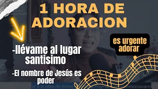 1 Hora de ADORACION ES URGENTLlévame al lugar santísimo El nombre de Jesús es poderGracias Cristo [upl. by Nnaes]